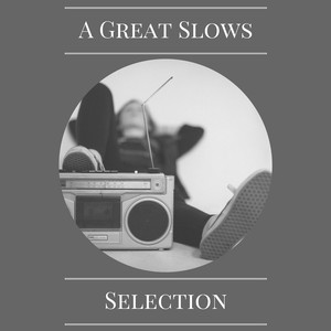 A Great Slows Selection