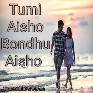 Tumi Aisho Bondhu Aisho