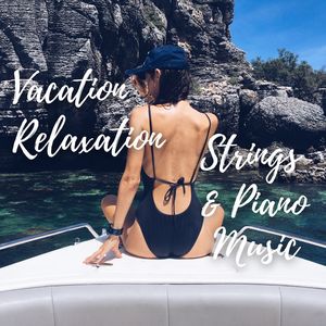 Vacation Relaxation Strings & Piano Music