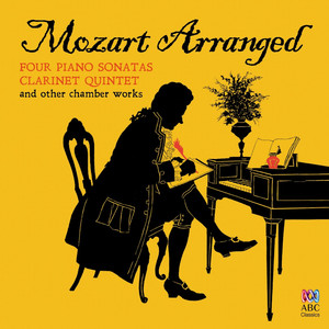 Mozart Arranged: Four Piano Sonatas, Clarinet Quintet & Other Chamber Works