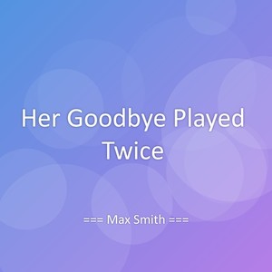 Her Goodbye Played Twice