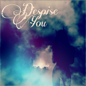 Despise You