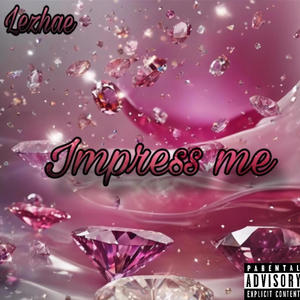 Impress me (Explicit)