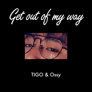 Get out of my way