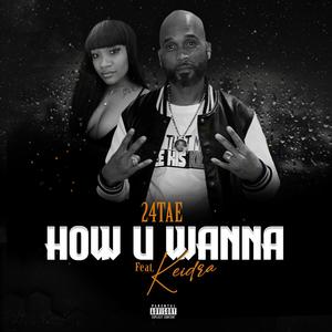 How u wanna (feat. KEIDRA) [Explicit]