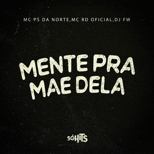 Mente pra Mãe Dela (Explicit)