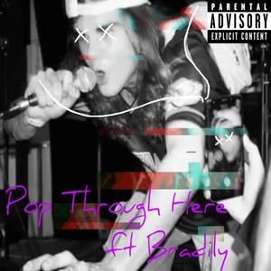 Pop Through Here (feat. bradily) (Explicit)