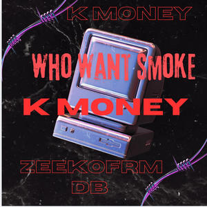 Who Want Smoke (feat. ZeekoFrmDB) [Explicit]