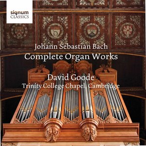 Johann Sebastian Bach: The Complete Organ Works – Trinity College Chapel, Cambridge