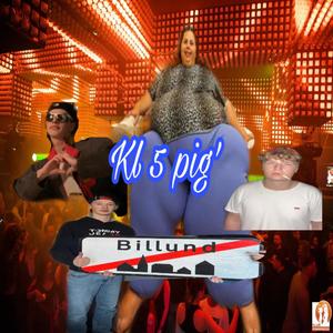 kl 5 pig' (feat. Bent-Ole, Jens-Erik & Lars-Bo) (Explicit)