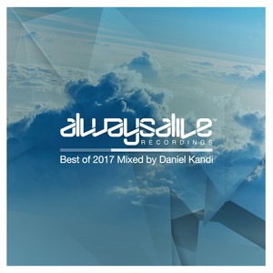 Always Alive Recordings: Best Of 2017, Mixed by Daniel Kandi