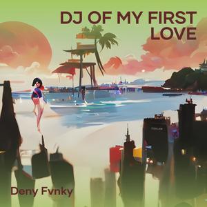 Dj of My First Love