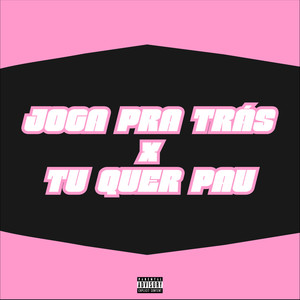 Joga pra Trás X Tu Quer Pau (Explicit)