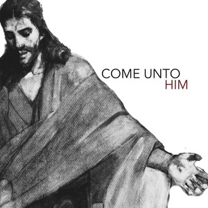 Come Unto Him