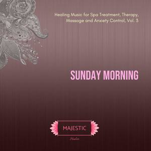 Sunday Morning: Healing Music for Spa Treatment, Therapy, Massage and Anxiety Control, Vol. 3