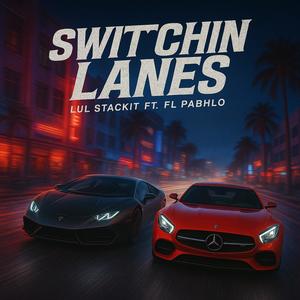 Lul Stackit - Switchin Lanes (feat. FL Pabhlo) (Explicit)