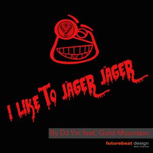 I like to Jäger Jäger(feat. Gold Mountain)