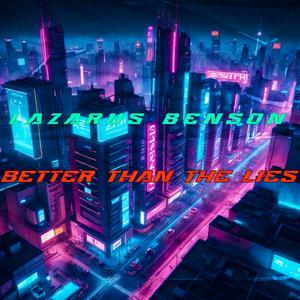 Better Than The Lies (Explicit)