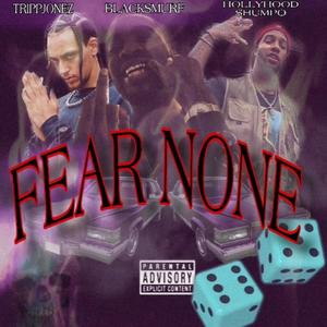 FEAR NONE (feat. BlackSmurf & TrippJones) (Explicit)