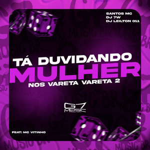 DJ 7W - Tá Duvidando Mulher, Nós Vareta Vareta 2 (Explicit)