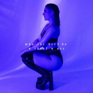 Who The Hell Do U Think U Are (Explicit)