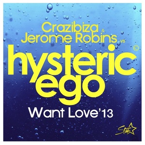 Want Love 2013 (Crazibiza & Jerome Robins vs Hysteric Ego)