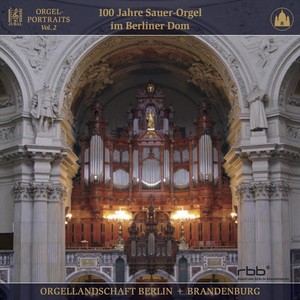 Berliner Dom: 100 Jahre Sauer-Orgel & Auenkirche Berlin-Wilmersdorf (Live)