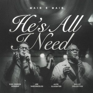 He’s All I Need / Mais e Mais