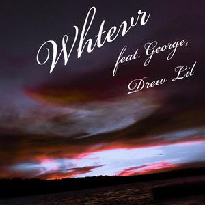 Whtevr(feat. George & Drew Lil) (Explicit)