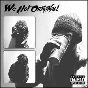 We Not Original! (Explicit)