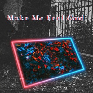 Make Me Feel Good