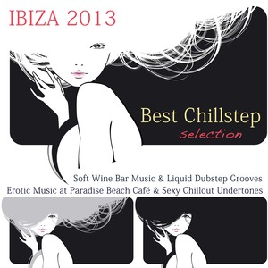 Ibiza 2013: Best Chillstep Selection, Soft Wine Bar Music & Liquid Dubstep Grooves, Erotic Music At Paradise Beach Café & Sexy Chillout Undertones