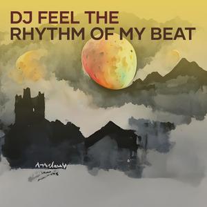 Dj Feel the Rhythm of My Beat