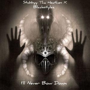 Ill Never Bow Down (feat. Stabbyy Tha Heathen) [Explicit]