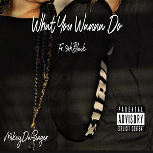 What you wanna do (feat. 3ohblack) (Explicit)