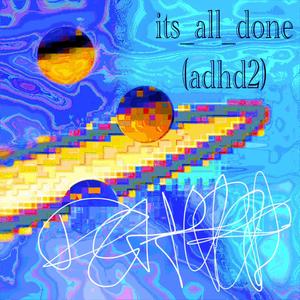 its_all_done (adhd 2) [Explicit]