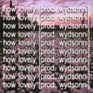 how lovely (Explicit)