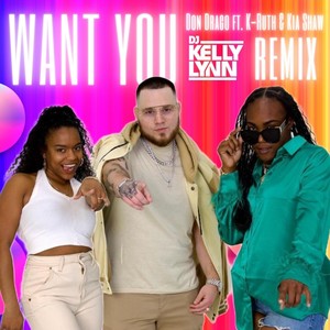 Want You (DJ Kelly Lynn Remix) [feat. K-Ruth & Kia Shaw] [Explicit]