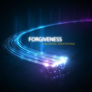 Forgiveness - Subliminal Meditations