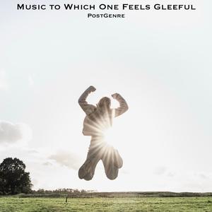 Music to Which One Feels Gleeful