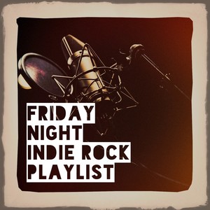 Friday Night Indie Rock Playlist