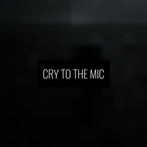 Cry to the Mic