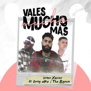 Vales Mucho Más(feat. Omy Alka & The B-yron)