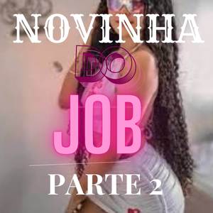 NOVINHA DO JOB PARTE 2 (Explicit)