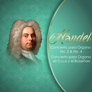 Händel, Concierto para Órgano No. 2 & No. 4, Concierto para Órgano "El Cuco y el Ruiseñor"