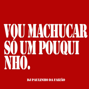 Vou Machucar Só um Pouquinho (Explicit)