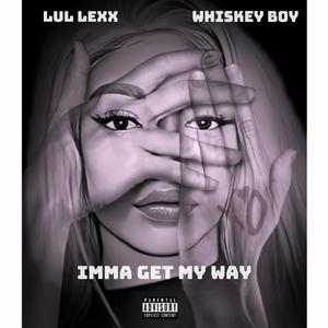 Imma Get My Way (feat. Whiskey Boy) (Explicit)