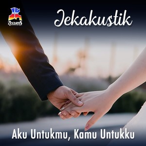 Jekakustik : Aku Untukmu Kamu Untukku