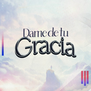 Dame De Tu Gracia