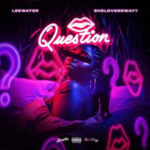 QUESTION (feat. SheLovesSwayy) (Explicit)